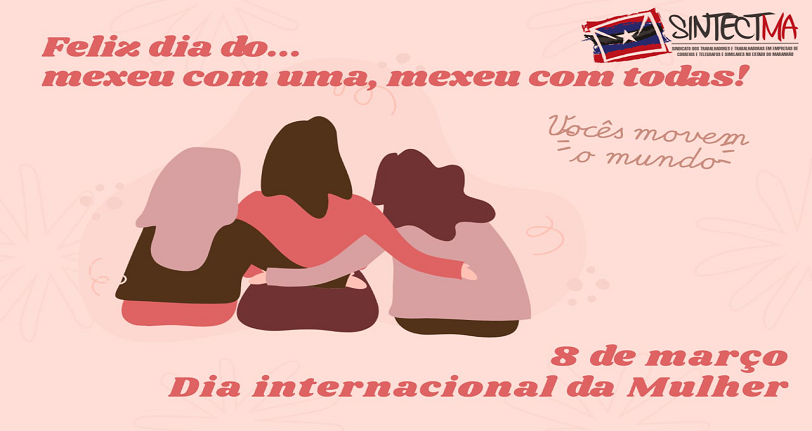 08 DE MARÇO – DIA INTERNACIONAL DA MULHER