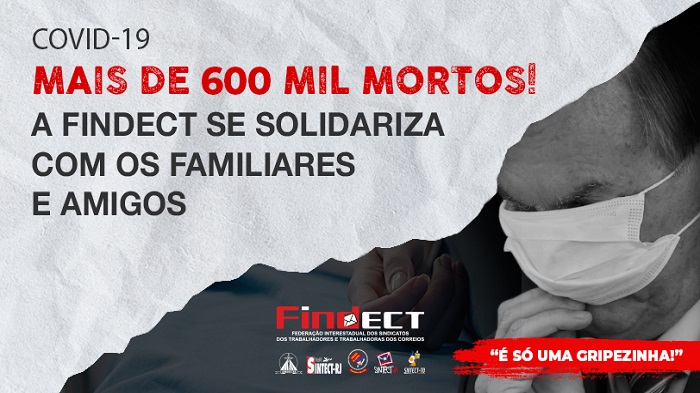 A FINDECT SE SOLIDARIZA COM OS FAMILIARES E AMIGOS DOS MAIS DE 600 MIL MORTOS!