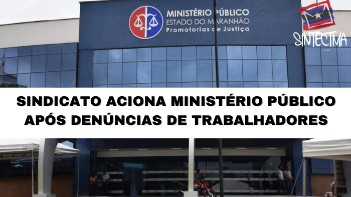 SINDICATO ACIONA MINISTÉRIO PÚBLICO APÓS DENÚNCIAS DE TRABALHADORES
