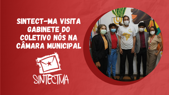 SINTECT-MA VISITA GABINETE DO COLETIVO NÓS NA CÂMARA MUNICIPAL