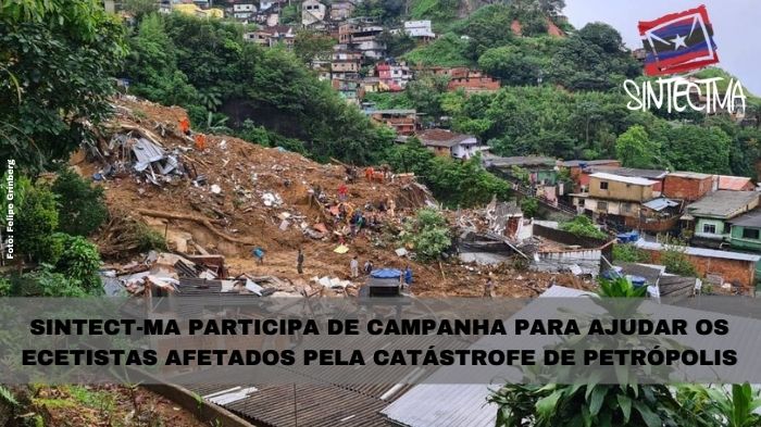 SINTECT-MA PARTICIPA DE CAMPANHA PARA AJUDAR OS ECETISTAS AFETADOS PELA CATÁSTROFE DE PETRÓPOLIS