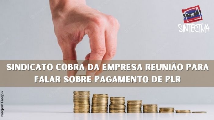 SINDICATO COBRA DA EMPRESA REUNIÃO  PARA FALAR SOBRE PAGAMENTO DE PLR