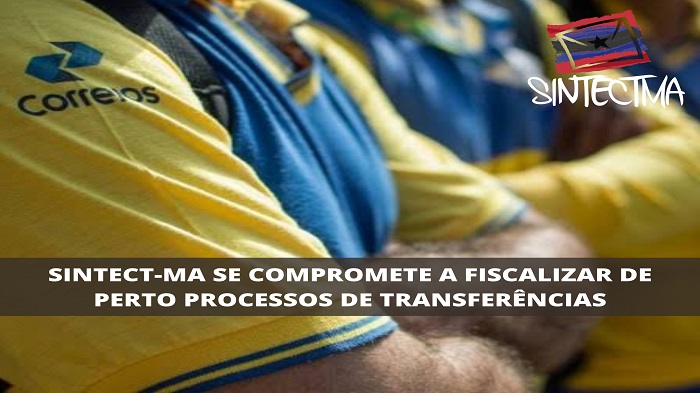 SINTECT-MA SE COMPROMETE A FISCALIZAR DE PERTO PROCESSOS DE TRANSFERÊNCIAS