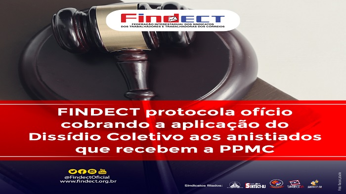 FINDECT REQUER APLICAÇÃO DO DISSÍDIO COLETIVO AOS ANISTIADOS QUE RECEBEM A PPMC