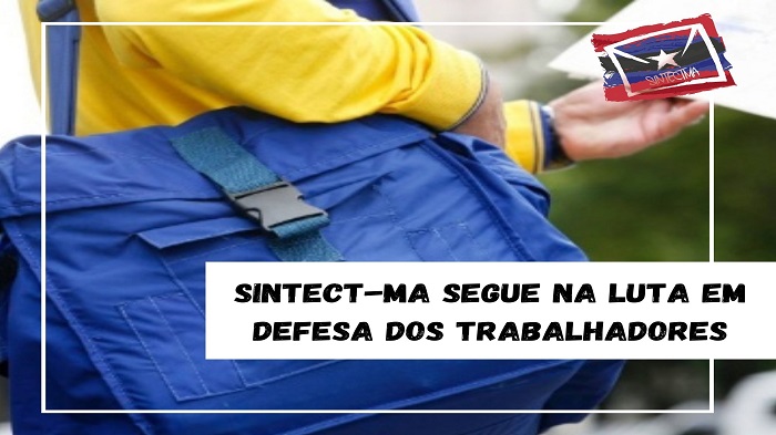 SINTECT-MA SEGUE NA LUTA EM DEFESA DOS TRABALHADORES