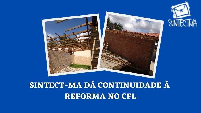 SINTECT-MA DÁ CONTINUIDADE À REFORMA NO CFL