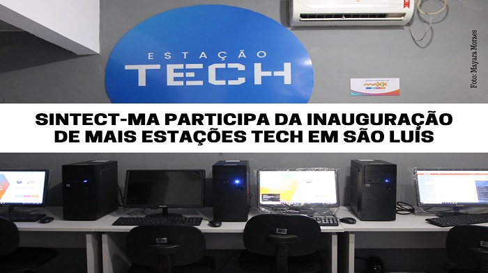 SINTECT-MA PARTICIPA DA INAUGURAÇÃO DE MAIS ESTAÇÕES TECH EM SÃO LUÍS