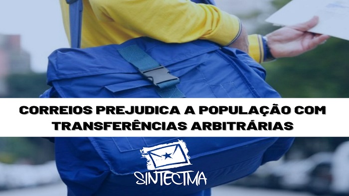 CORREIOS PREJUDICA A POPULAÇÃO COM TRANSFERÊNCIAS ARBITRÁRIAS