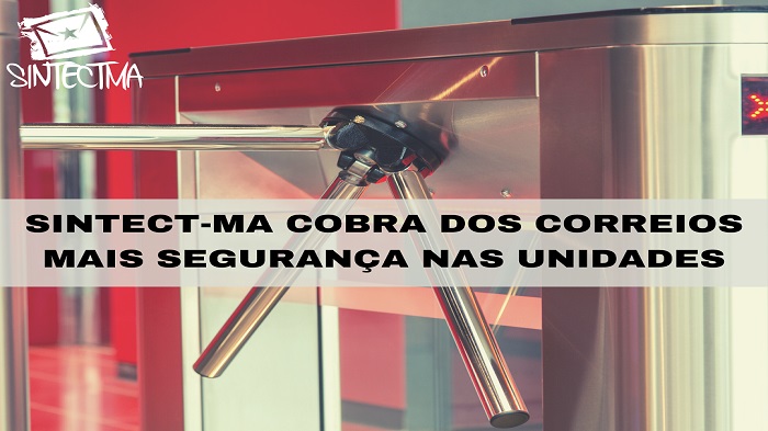 SINTECT-MA COBRA DOS CORREIOS MAIS SEGURANÇA NAS UNIDADES