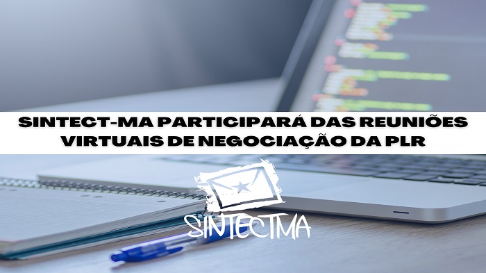 SINTECT-MA PARTICIPARÁ DAS REUNIÕES VIRTUAIS DE NEGOCIAÇÃO DA PLR