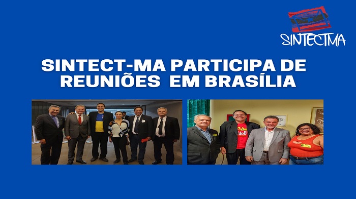 SINTECT-MA PARTICIPA DE REUNIÕES EM BRASÍLIA