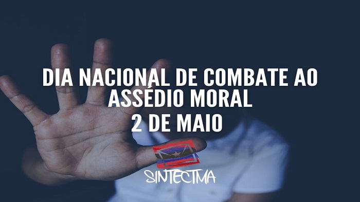DIA NACIONAL DE COMBATE AO ASSÉDIO MORAL – 2 DE MAIO