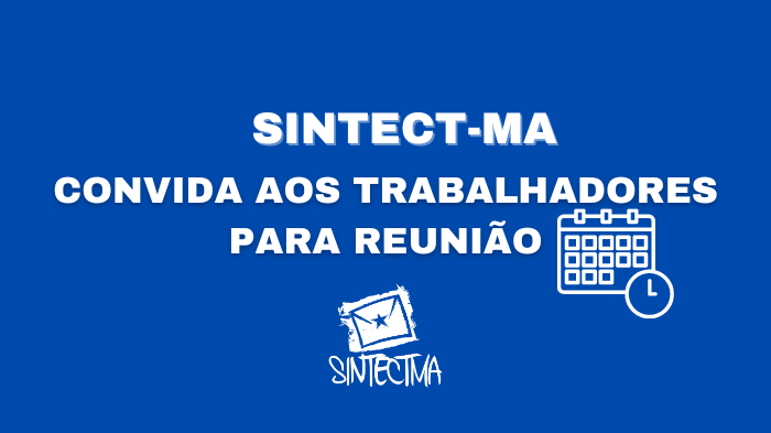 SINTECT-MA CONVIDA AOS TRABALHADORES PARA REUNIÃO NESTA SEGUNDA (25/03)