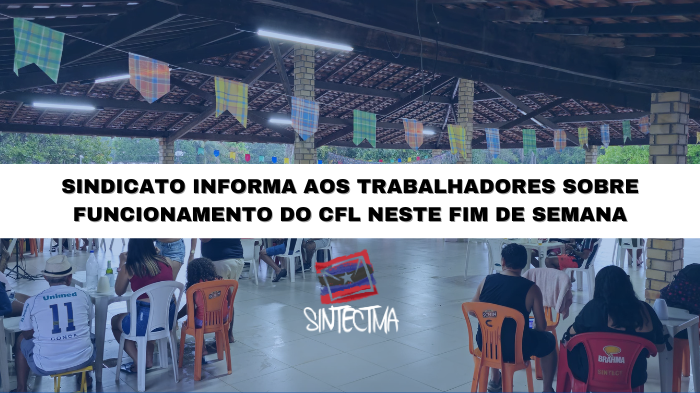 SINDICATO INFORMA AOS TRABALHADORES SOBRE FUNCIONAMENTO DO CFL NESTE FIM DE SEMANA