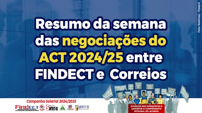 RESUMO DA SEMANA DAS NEGOCIAÇÕES DO ACT 2024/25 ENTRE FINDECT E CORREIOS