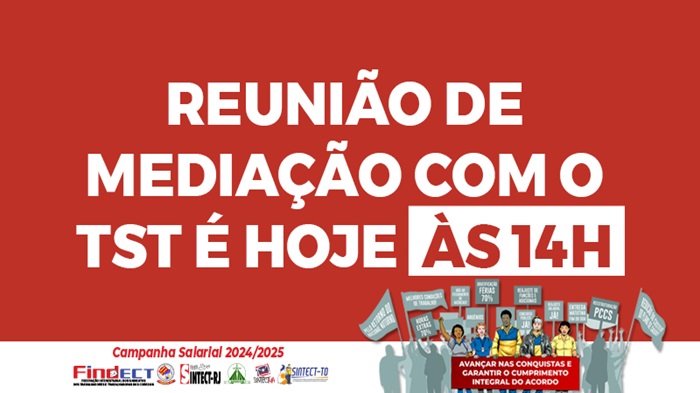 REUNIÃO DE MEDIAÇÃO COM O TST É HOJE ÀS 14H