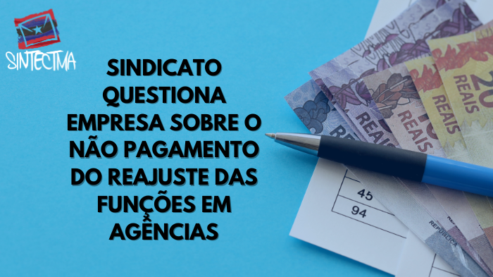 SINDICATO QUESTIONA EMPRESA SOBRE O NÃO PAGAMENTO DO REAJUSTE DAS FUNÇÕES EM AGÊNCIAS