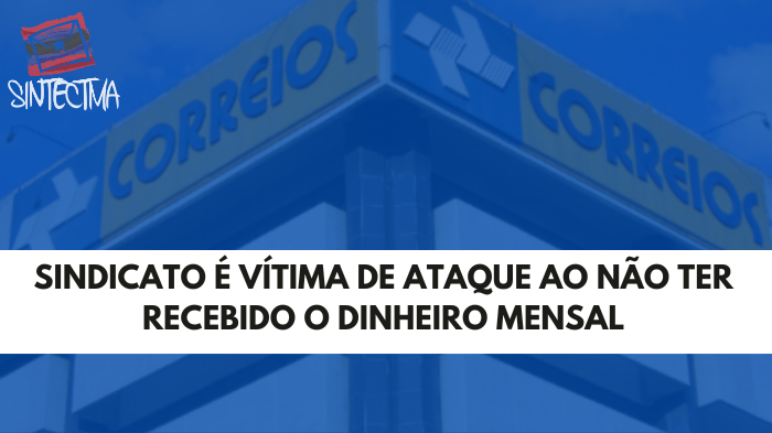 SINDICATO É VÍTIMA DE ATAQUE AO NÃO TER RECEBIDO O DINHEIRO MENSAL