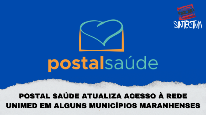 POSTAL SAÚDE ATUALIZA ACESSO À REDE UNIMED EM ALGUNS MUNICÍPIOS MARANHENSES