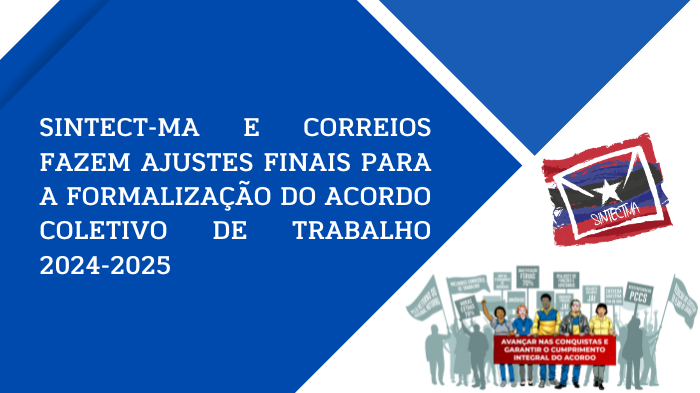 SINTECT-MA E CORREIOS FAZEM AJUSTES FINAIS PARA A FORMALIZAÇÃO DO ACORDO COLETIVO DE TRABALHO 2024-2025