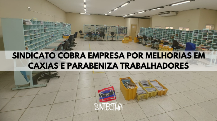 SINDICATO COBRA EMPRESA POR MELHORIAS EM CAXIAS E PARABENIZA TRABALHADORES