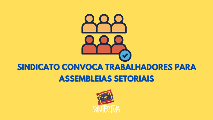 SINDICATO CONVOCA TRABALHADORES PARA ASSEMBLEIAS SETORIAIS