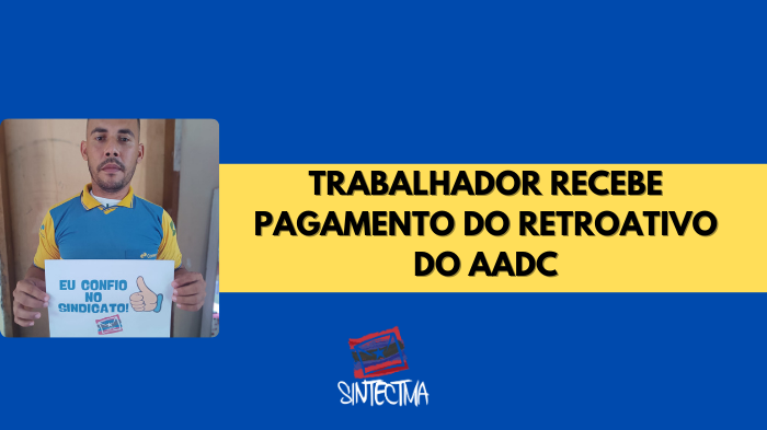 TRABALHADOR RECEBE PAGAMENTO DO RETROATIVO DO AADC