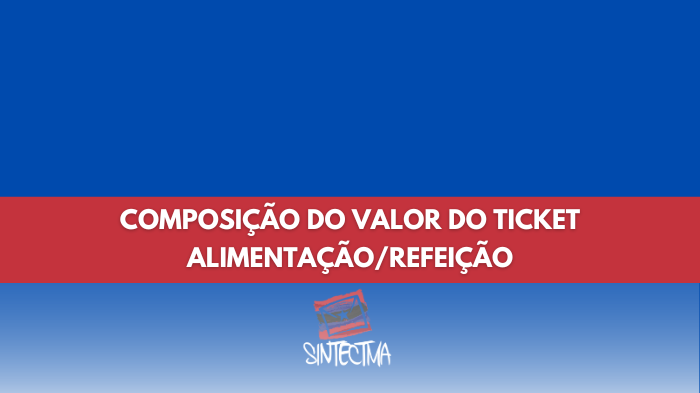 ENTENDA COMO É A COMPOSIÇÃO DO VALOR DO TICKET ALIMENTAÇÃO/REFEIÇÃO