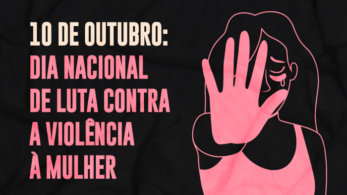 10 DE OUTUBRO: DIA NACIONAL DE LUTA CONTRA A VIOLÊNCIA À MULHER