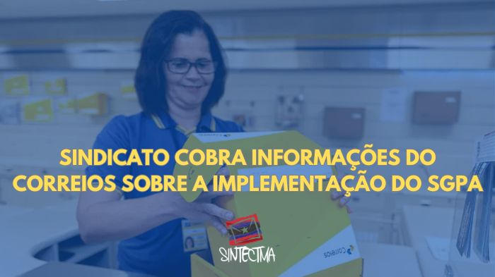 SINDICATO COBRA INFORMAÇÕES DO CORREIOS SOBRE A IMPLEMENTAÇÃO DO SGPA