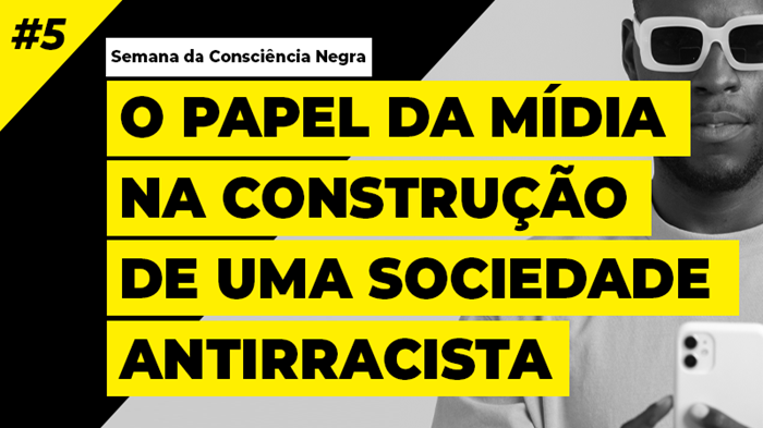 O PAPEL DA MÍDIA NA CONSTRUÇÃO DE UMA SOCIEDADE ANTIRRACISTA