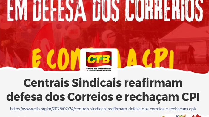 CENTRAIS SINDICAIS REAFIRMAM DEFESA DOS CORREIOS E RECHAÇAM CPI