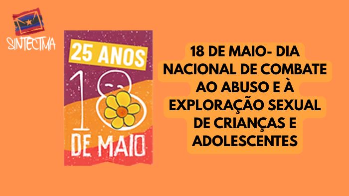 18 DE MAIO- DIA NACIONAL DE COMBATE AO ABUSO E À EXPLORAÇÃO SEXUAL DE CRIANÇAS E ADOLESCENTES
