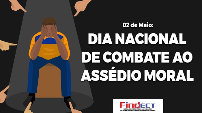 2 DE MAIO – DIA NACIONAL DE COMBATE AO ASSÉDIO MORAL: FINDECT REFORÇA ORIENTAÇÃO AOS TRABALHADORES DOS CORREIOS