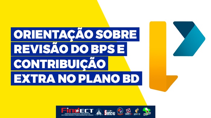 INFORME DOS CONSELHEIROS ELEITOS DO POSTALIS ORIENTA TRABALHADORES SOBRE REVISÃO DO BPS E CONTRIBUIÇÃO EXTRA NO PLANO BD