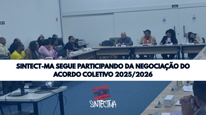 SINTECT-MA SEGUE PARTICIPANDO DA NEGOCIAÇÃO DO ACORDO COLETIVO 2025/2026