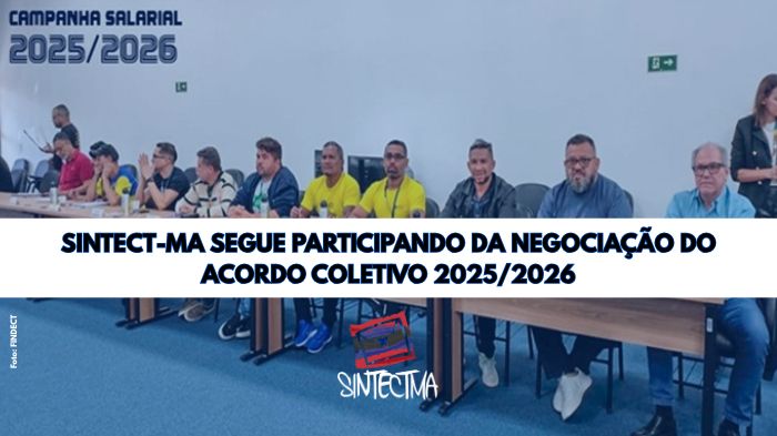 SINTECT-MA SEGUE PARTICIPANDO DA NEGOCIAÇÃO DO ACORDO COLETIVO 2025/2026