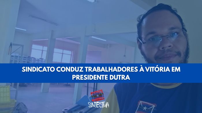 SINDICATO CONDUZ TRABALHADORES À VITÓRIA EM PRESIDENTE DUTRA