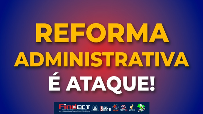 REFORMA ADMINISTRATIVA É UM ATAQUE DIRETO A TODOS OS TRABALHADORES E AO SERVIÇO PÚBLICO