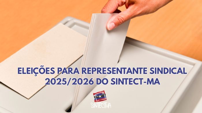 ELEIÇÕES PARA REPRESENTANTE SINDICAL 2025/2026 DO SINTECT-MA