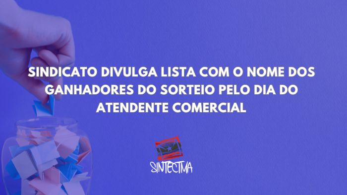 SINDICATO DIVULGA LISTA COM O NOME DOS GANHADORES DO SORTEIO PELO DIA DO ATENDENTE COMERCIAL
