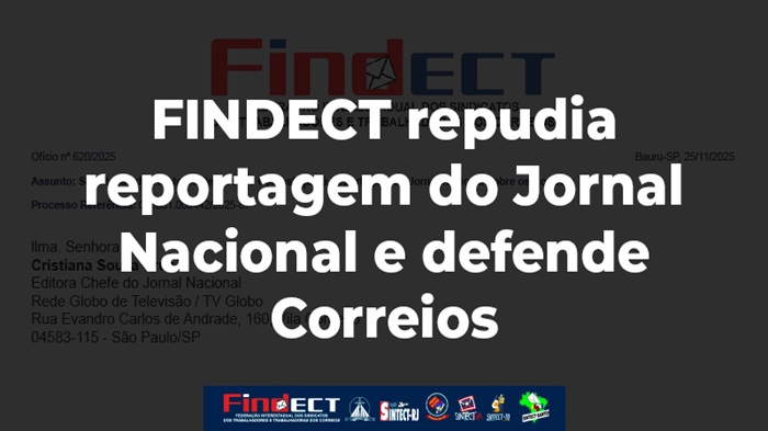 FINDECT REPUDIA REPORTAGEM DO JORNAL NACIONAL E DEFENDE CORREIOS COMO PATRIMÔNIO ESTRATÉGICO E ESSENCIAL PARA O BRASIL