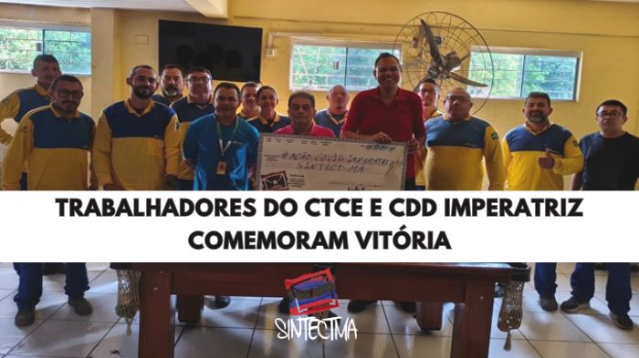 TRABALHADORES DO CTCE E CDD IMPERATRIZ COMEMORAM VITÓRIA