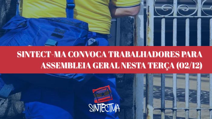 SINTECT-MA CONVOCA TRABALHADORES PARA ASSEMBLEIA GERAL NESTA TERÇA (02/12)