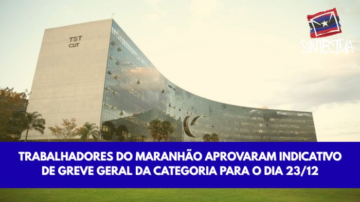 TRABALHADORES DO MARANHÃO APROVARAM INDICATIVO DE GREVE GERAL DA CATEGORIA PARA O DIA 23/12