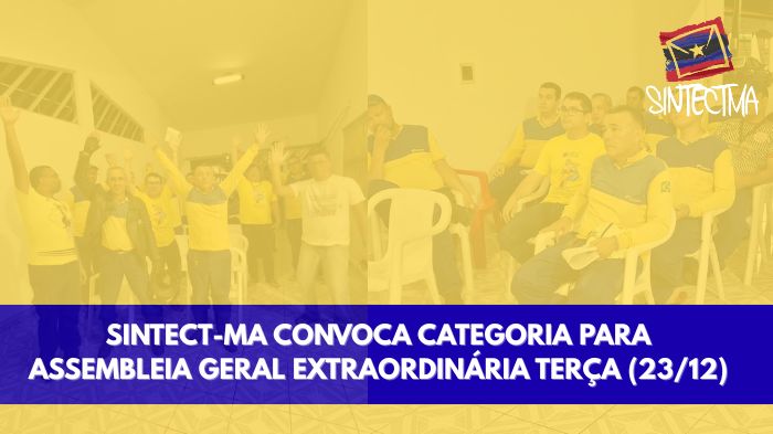 SINTECT-MA CONVOCA CATEGORIA PARA ASSEMBLEIA GERAL EXTRAORDINÁRIA TERÇA…