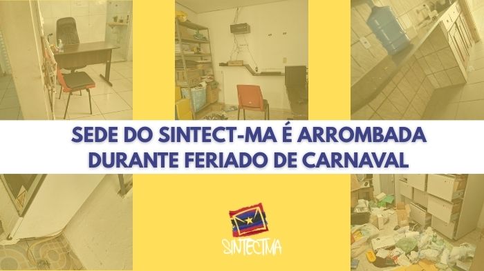 SEDE DO SINTECT-MA É ARROMBADA DURANTE FERIADO DE CARNAVAL