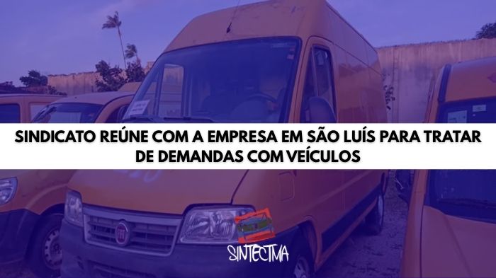 SINDICATO REÚNE COM A EMPRESA EM SÃO LUÍS PARA TRATAR DE DEMANDAS COM VEÍCULOS