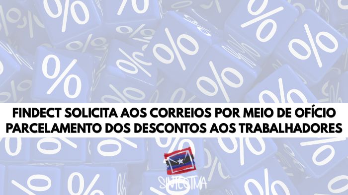 FINDECT SOLICITA AOS CORREIOS POR MEIO DE OFÍCIO PARCELAMENTO DOS DESCONTOS AOS TRABALHADORES