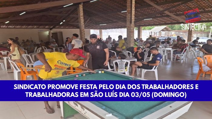 SINDICATO PROMOVE FESTA PELO DIA DOS TRABALHADORES E TRABALHADORAS EM SÃO LUÍS NO DIA 03/05 (DOMINGO)